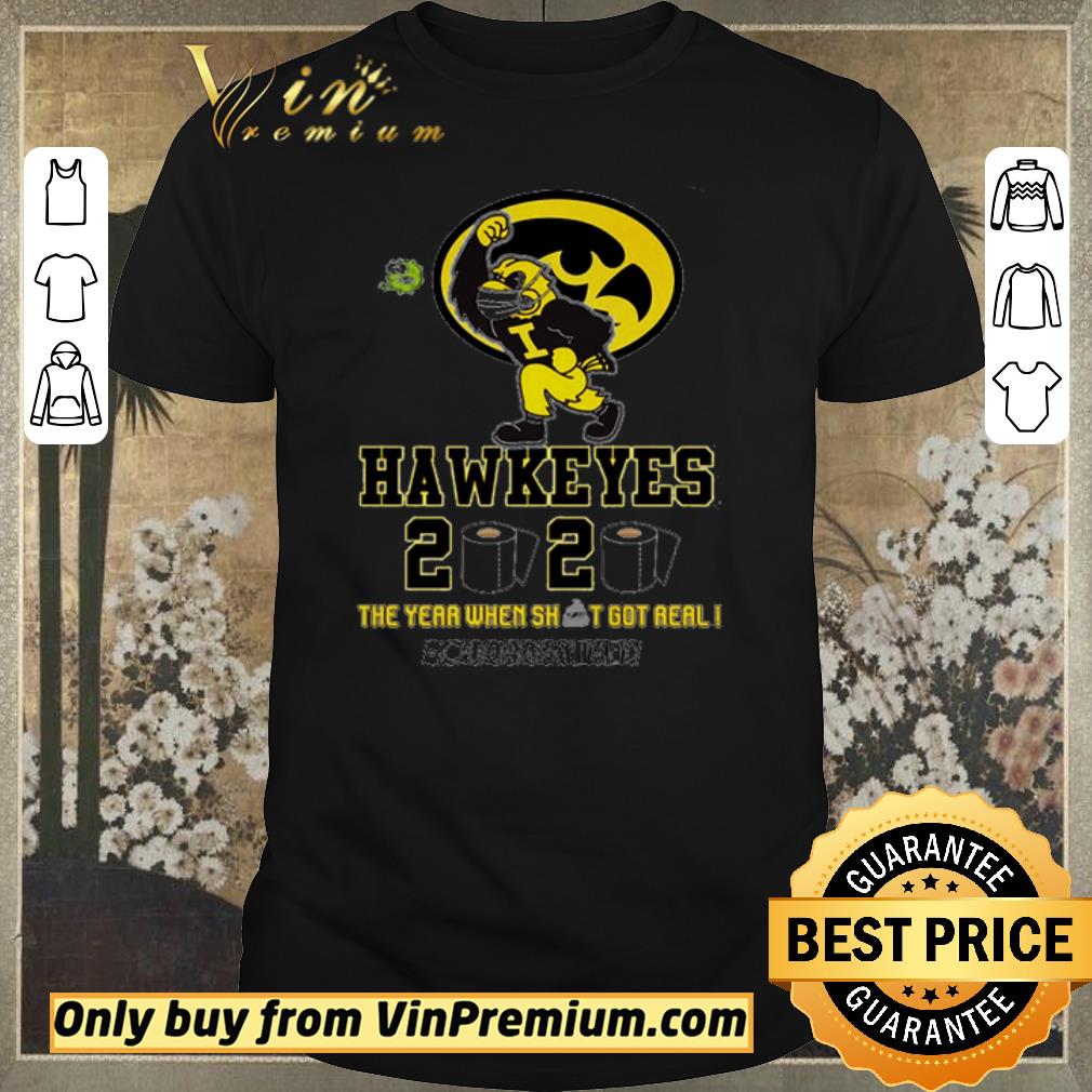 Funny Iowa Hawkeyes 2020 the year when shit got real #quarantined shirt sweater