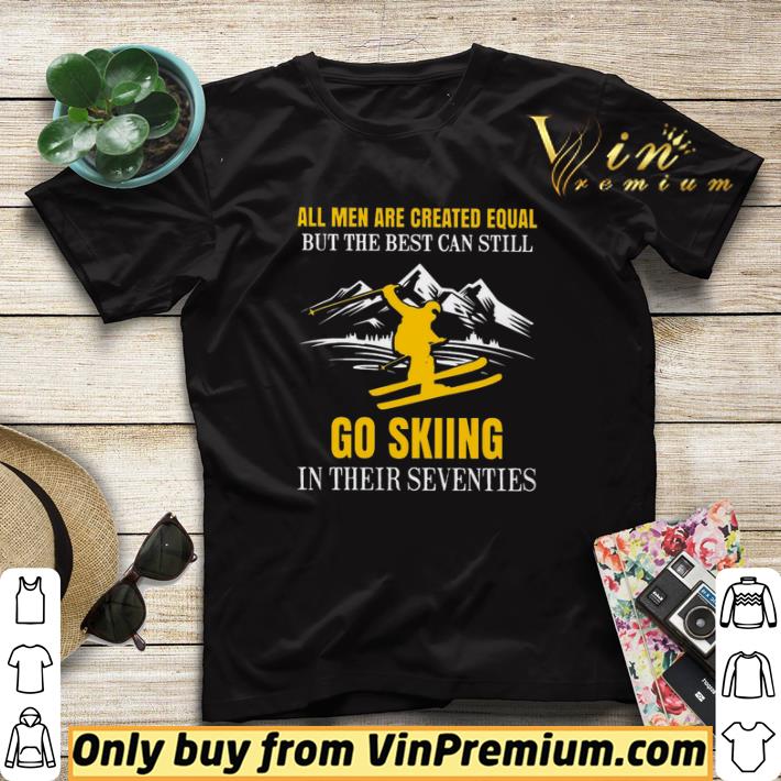 f4622fbd all men are created equal but the best can still go skiing in their seventies shirt sweater 4 - All Men Are Created Equal But The Best Can Still Go Skiing In Their Seventies shirt sweater