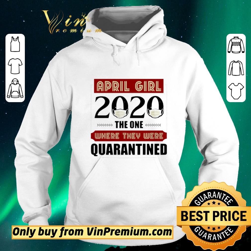 f527db2d funny april girls 2020 the one where they were quarantined i celebrate my birthday in quarantine shirt sweater 4 - Funny April Girls 2020 the one where They were quarantined i celebrate my birthday in quarantine shirt sweater