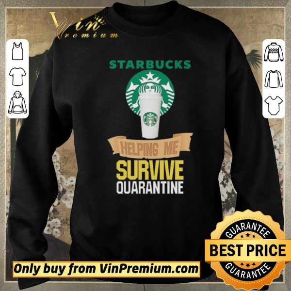 Official Starbucks helping me survive quarantine shirt sweater