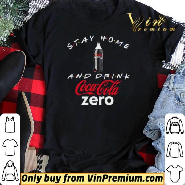 Stay home and drink Coca Cola Zero shirt sweater