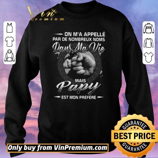 Top On Ma Applelle Par De Nombreux Noms Dans Ma Vie Mais Papy shirt sweater