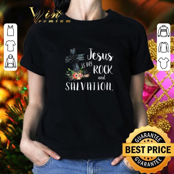 Pretty Flower Jesus is my rock and salvation shirt