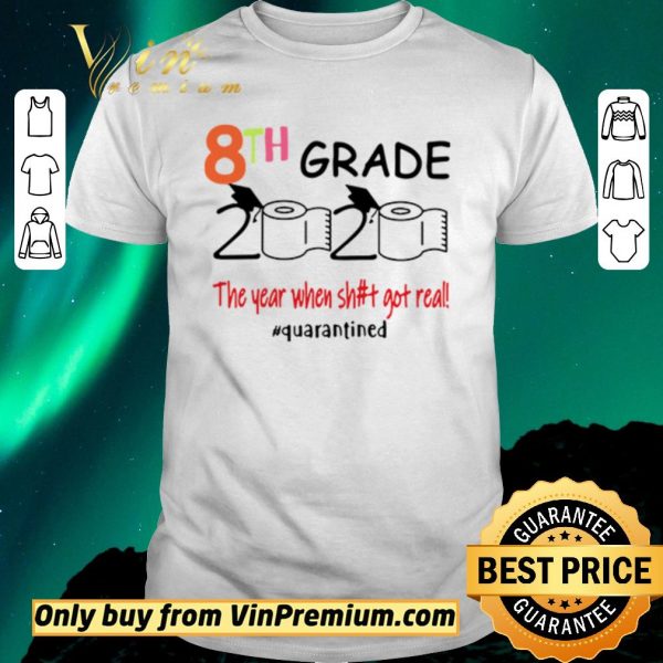 Official 8th grade 2020 the year when shit got real #quarantined shirt sweater
