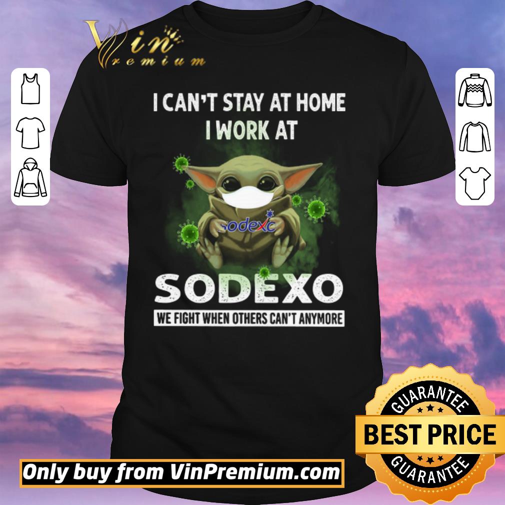 Official Baby Yoda Mask I Can't Stay At Home I Work At Sodexo We Fight When Others shirt sweater Official Baby Yoda Mask I Can't Stay At Home I Work At Sodexo We Fight When Others shirt sweater