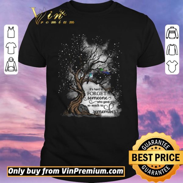 Funny It's Hard To Forget Someone Who Gave You So Much To Remember shirt sweater