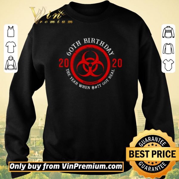Hot Biohazard Symbol 60th birthday 2020 the year when shit got real quarantined shirt sweater