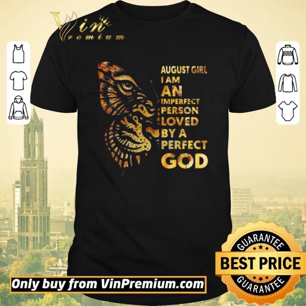 Awesome Tiger And Butterfly August Girl I Am An Imperfect Person Loved By A Perfect God shirt sweater