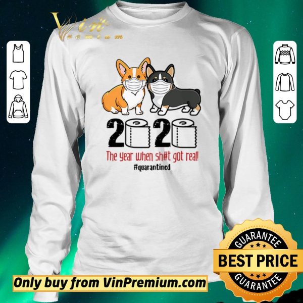 Awesome Corgi wearing mask 2020 the year when shit got real #quarantined shirt sweater