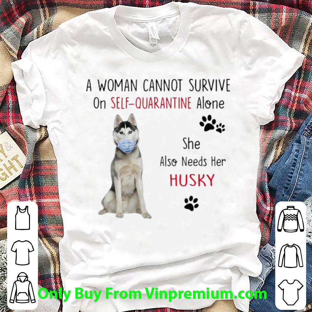 Top A Woman Cannot Survive On Self-Quarantine Alone Husky shirt