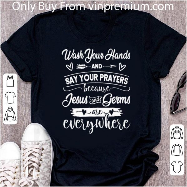 Original Wash Your Hands And Say Your Prayers Jesus Is Everywhere shirt