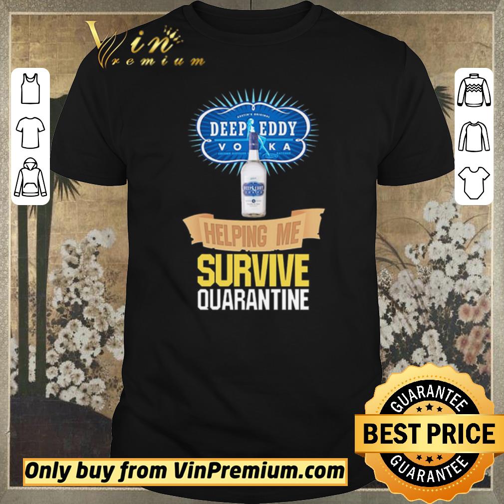 Funny Vodka Deep Eddy helping me survive quarantine shirt sweater
