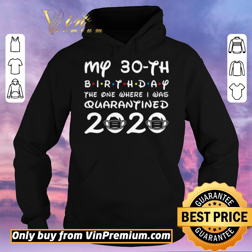 fe63752e premium my 30th birthday the one where i was quarantined 2020 shirt sweater 4 - Premium My 30th birthday the one where I was quarantined 2020 shirt sweater