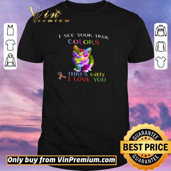 Hot Cat Autism Awareness I See Your True Colors That's Why I Love You shirt sweater