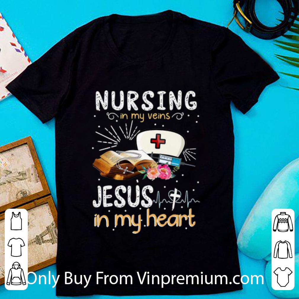 Hot Nursing In My Veins Jesus In My Heart shirt