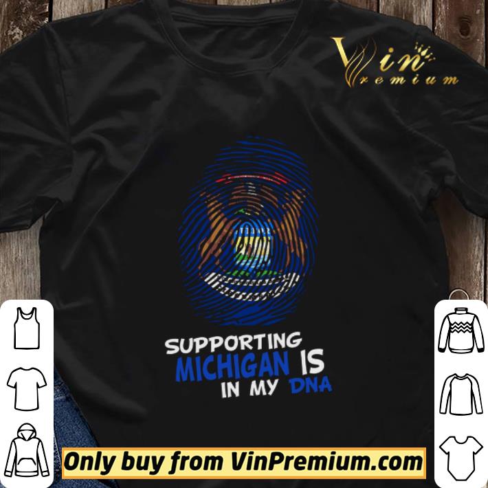Supporting michigan is in my dna shirt sweater Supporting michigan is in my dna shirt sweater