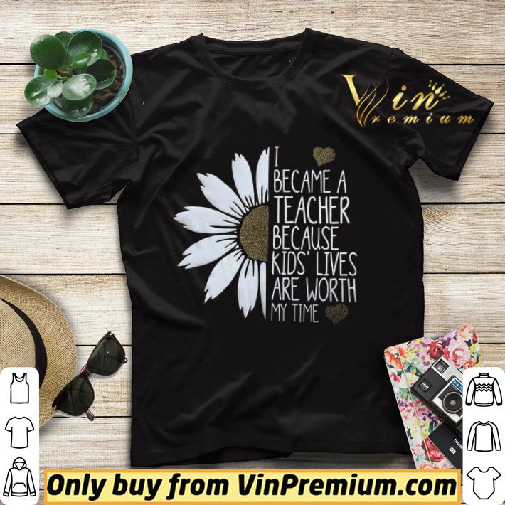 04f30020 daisy flower i became a teacher because kids lives are worth my time shirt sweater 4 - Daisy Flower I Became A Teacher Because Kids Lives Are Worth My Time shirt sweater