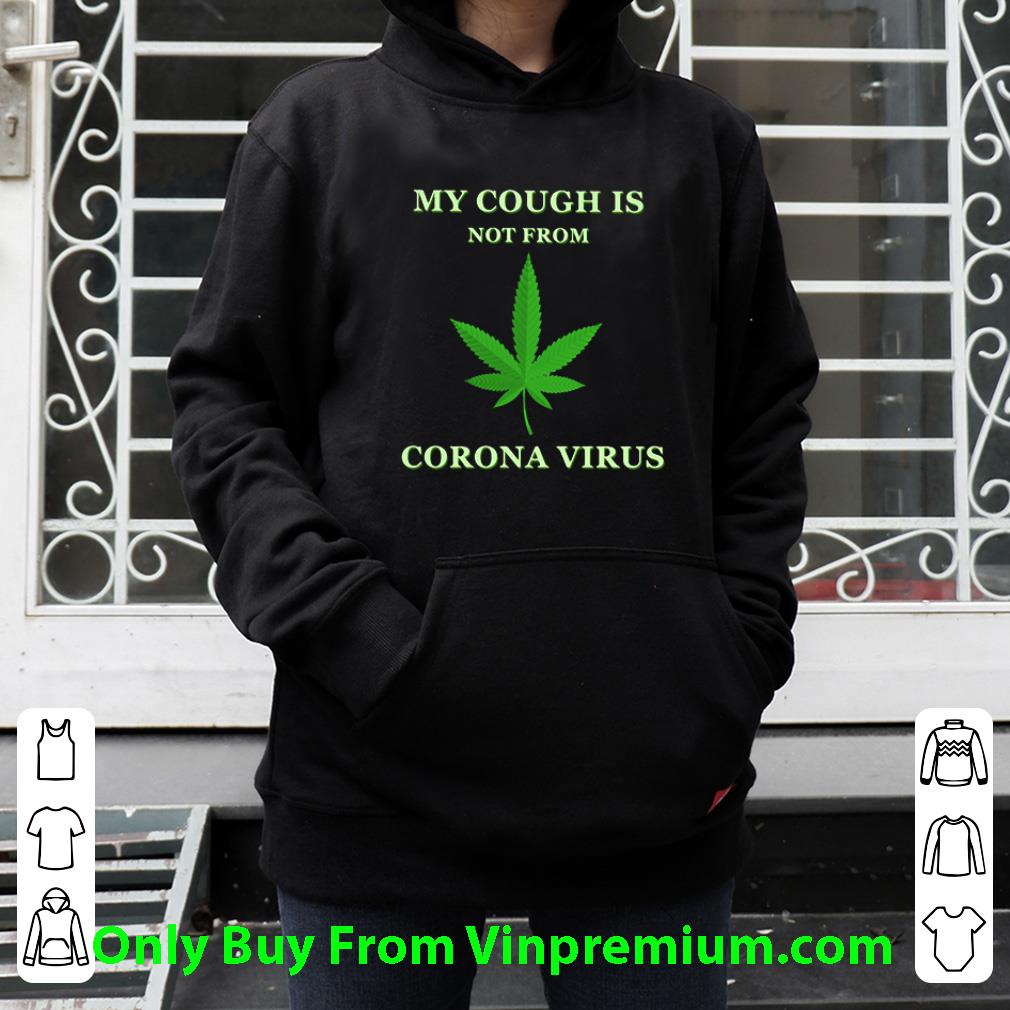 063b376e top weed marijuana my cough is not from corona virus shirt 4 - Top Weed Marijuana My Cough Is Not From Corona Virus shirt