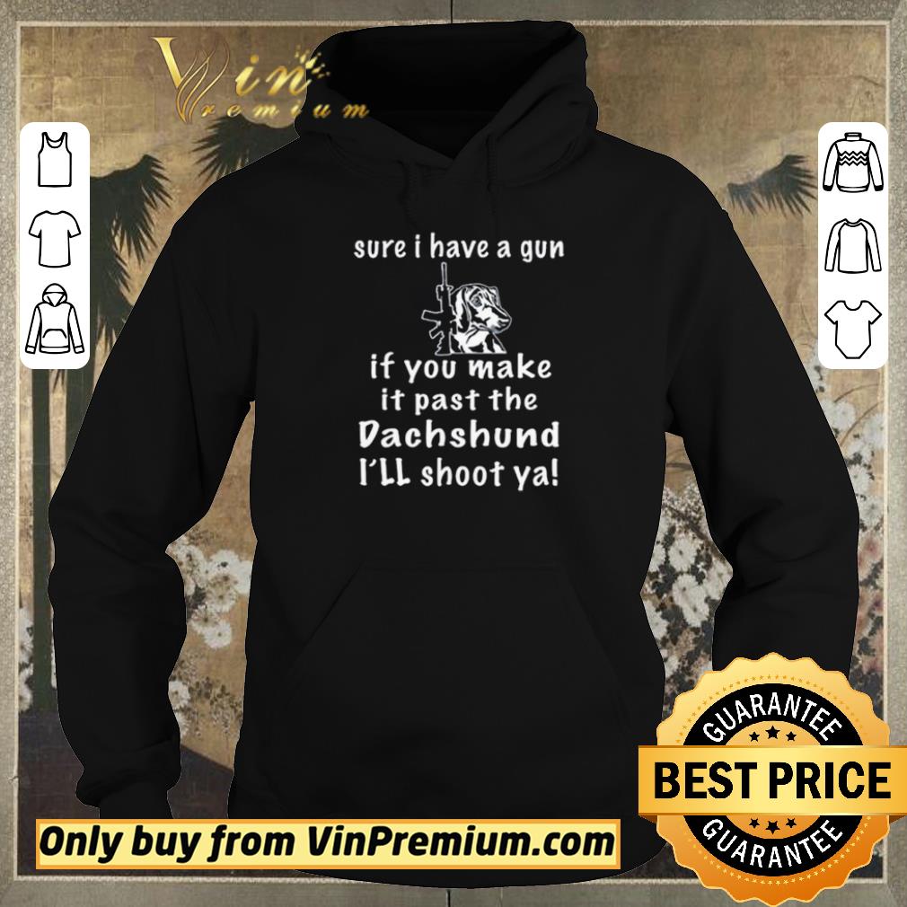 Hot Top Sure I have a gun if you make it past the dachshund shirt sweater 06659085 hot top sure i have a gun if you make it past the dachshund shirt sweater 4 - Hot Top Sure I have a gun if you make it past the dachshund shirt sweater