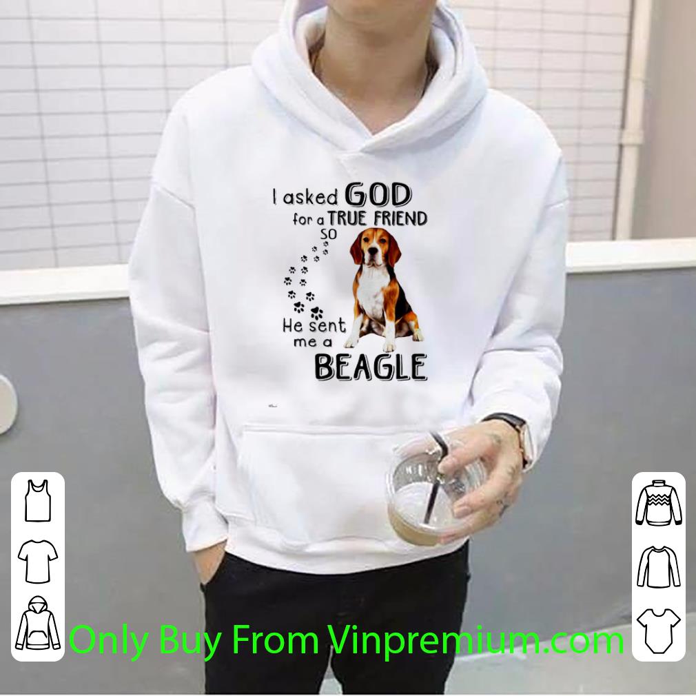 07857b83 premium i asked god for a true friend so he sent me a beagle dog lovers shirt 4 - Premium I Asked God For A True Friend So He Sent Me A Beagle Dog Lovers shirt
