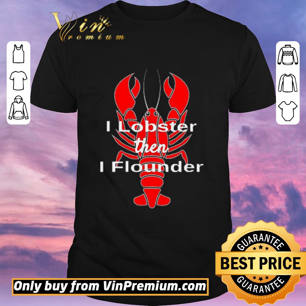 Official I Lobster then I flounder shirt sweater