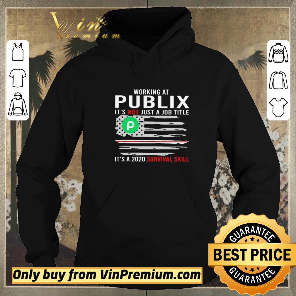 Awesome Working at Publix it’s not jot a job title is a 2020 survival skill flag American shirt sweater 0d21d6d2 awesome working at publix it s not jot a job title is a 2020 survival skill flag american shirt sweater 4 - Awesome Working at Publix it’s not jot a job title is a 2020 survival skill flag American shirt sweater