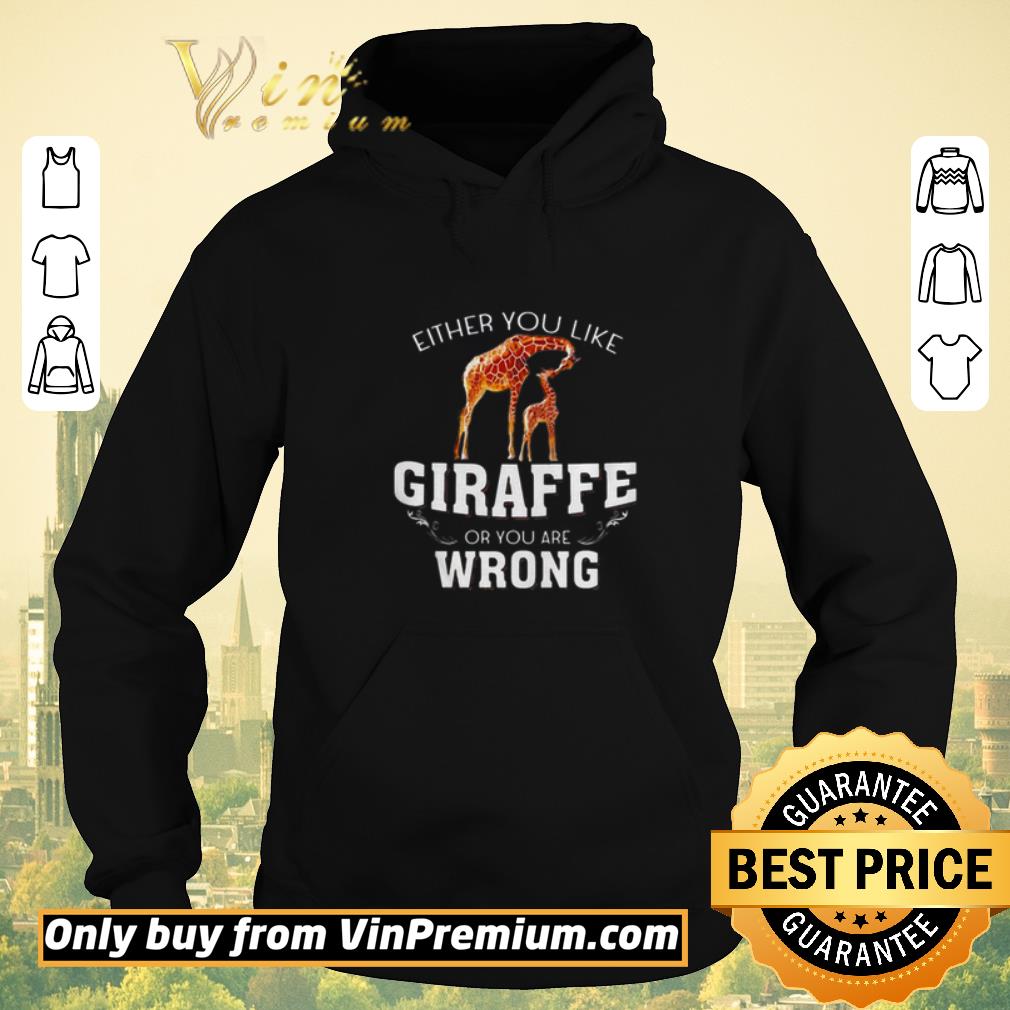 Awesome Either you like Giraffe or you are wrong shirt sweater 0da42161 awesome either you like giraffe or you are wrong shirt sweater 4 - Awesome Either you like Giraffe or you are wrong shirt sweater