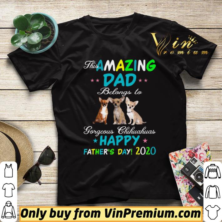 This amazing dad belongs to gorgeous Chihuahuas Happy Father’s Day 2020 shirt sweater 0dcbff87 this amazing dad belongs to gorgeous chihuahuas happy father s day 2020 shirt sweater 4 - This amazing dad belongs to gorgeous Chihuahuas Happy Father’s Day 2020 shirt sweater