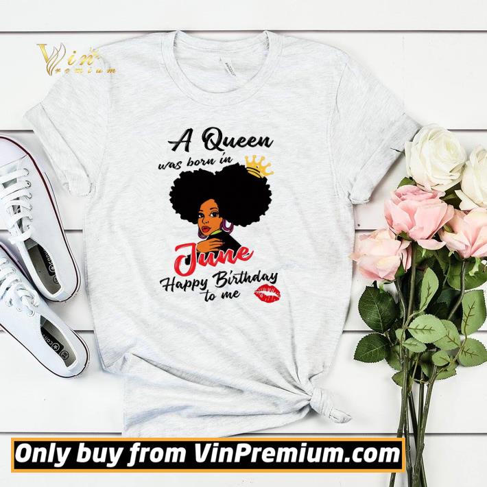 Black Girl A Queen Was Born In June Happy Birthday To Me shirt sweater 0e568c09 black girl a queen was born in june happy birthday to me shirt sweater 4 - Black Girl A Queen Was Born In June Happy Birthday To Me shirt sweater