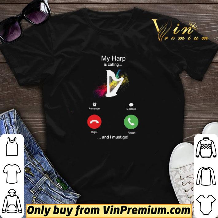 My Harp Is Calling And I Must Go Funny Phone Screen Humor shirt sweater