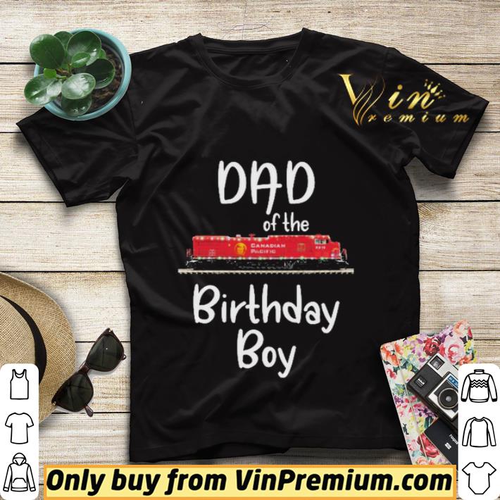 0fd165db canadian pacific 9616 dad of the birthday boy shirt sweater 4 - Canadian Pacific 9616 Dad of the birthday boy shirt sweater