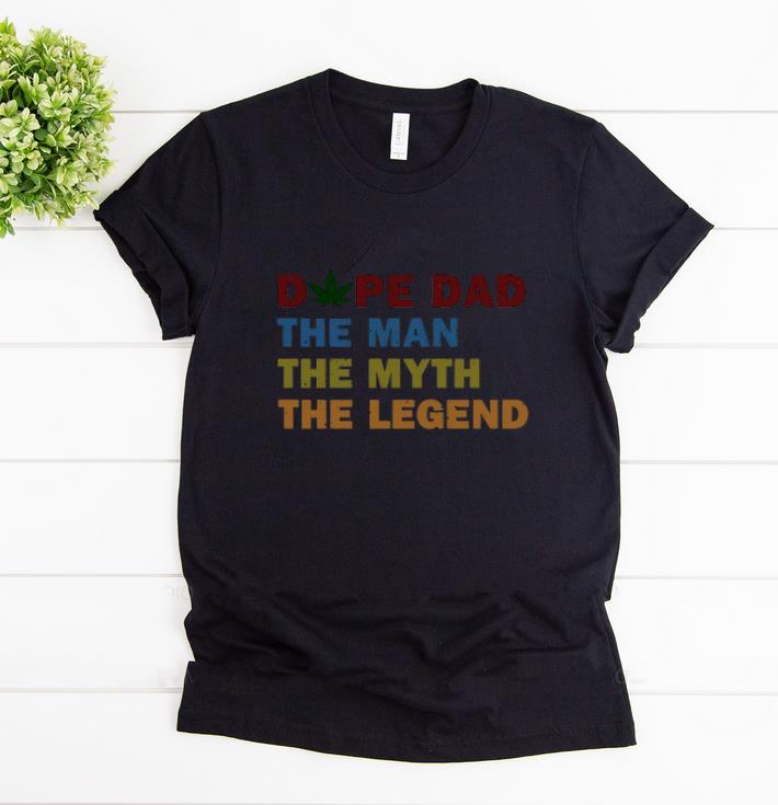 Top Dope Dad The Man The Myth The Legend Father's Day Shirt