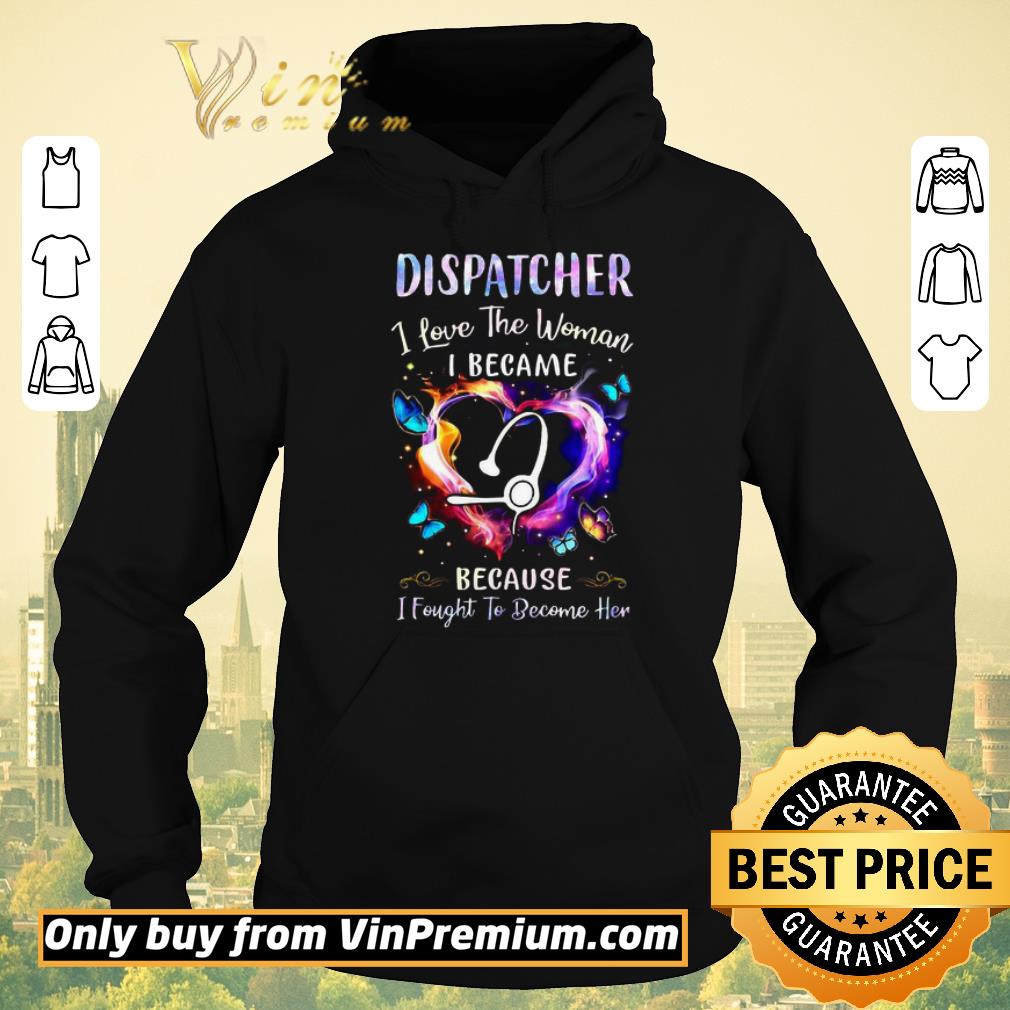 119e4dcd awesome nurse dispatcher i love the woman i became because fought to become her shirt sweater 4 - Awesome Nurse Dispatcher I Love The Woman I Became Because Fought To Become Her shirt sweater