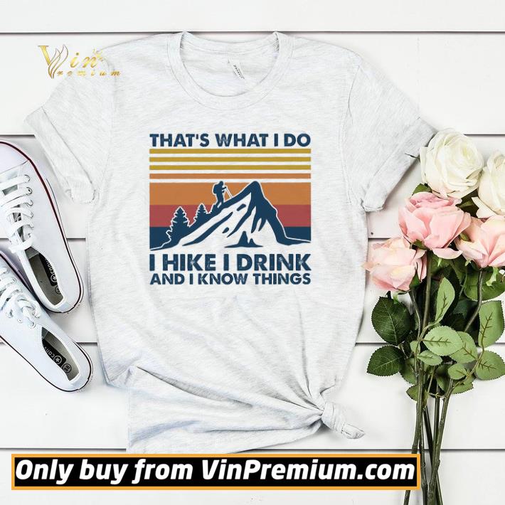 1291a79a that s what i do i hike i drink and i know things vintage shirt sweater 4 - That's What I Do I Hike I Drink And I Know Things Vintage shirt sweater