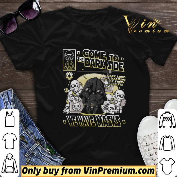 Come To The Dark Side We Have Masks shirt sweater