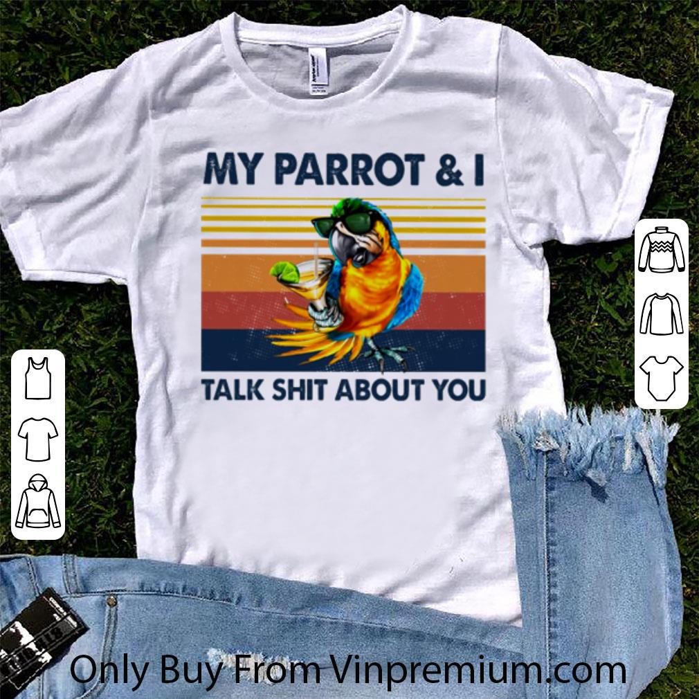 Hot Vintage My Parrot And I Talk Shit About You shirt