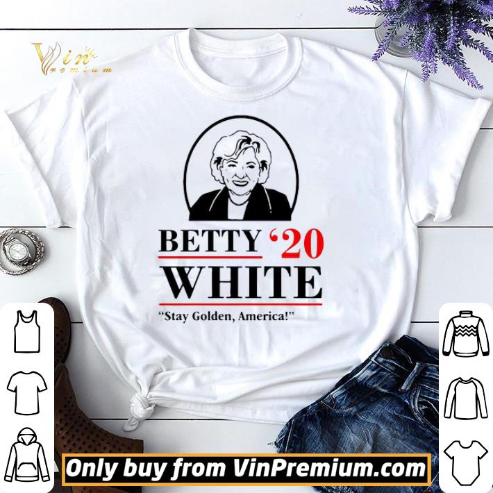 Awesome Betty White Stay Golden America shirt sweater