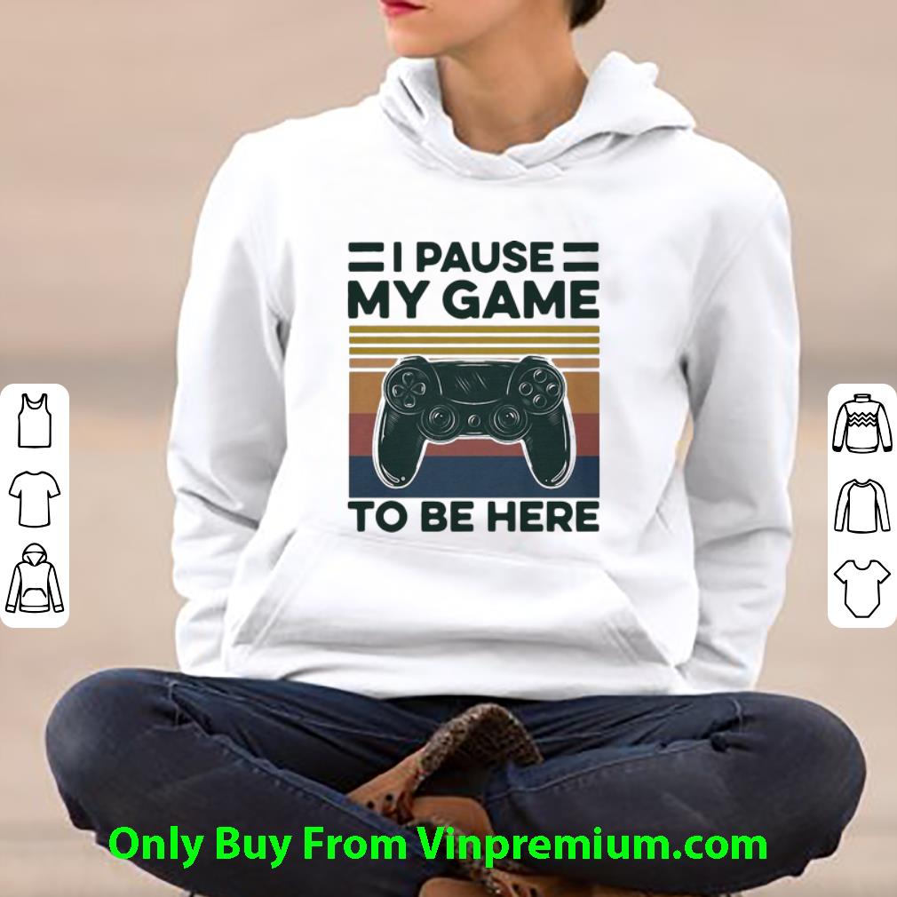 1707f147 great vintage i pause my game to be here gamer shirt 4 - Great Vintage I Pause My Game To Be Here Gamer shirt