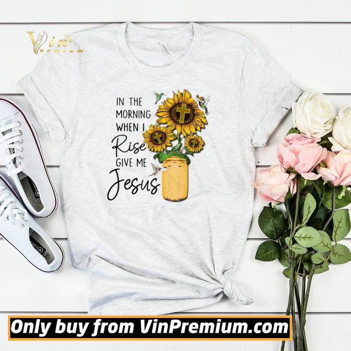 1a51ca7c nice god jesus in the morning when i rise give me jesus shirt sweater 4 - Nice God Jesus In The Morning When I Rise Give Me Jesus shirt sweater