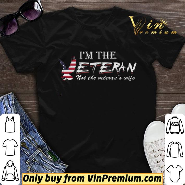Eagle American Flag I'm The Veteran Not The Veteran's Wife shirt sweater
