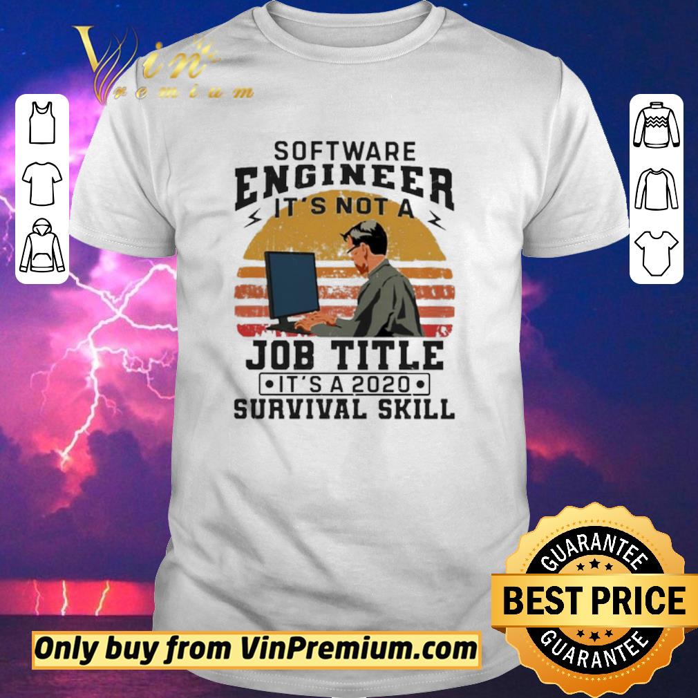 Pretty Software engineering It’s not a Job Title It’s a 2020 Survival skill vintage shirt sweater