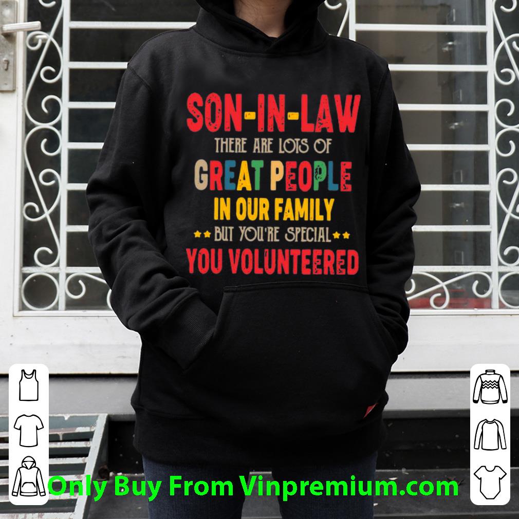 1b8214d6 top son in law there are lots of great people in our family volunteered shirt 4 - Top Son In Law There Are Lots Of Great People In Our Family Volunteered shirt