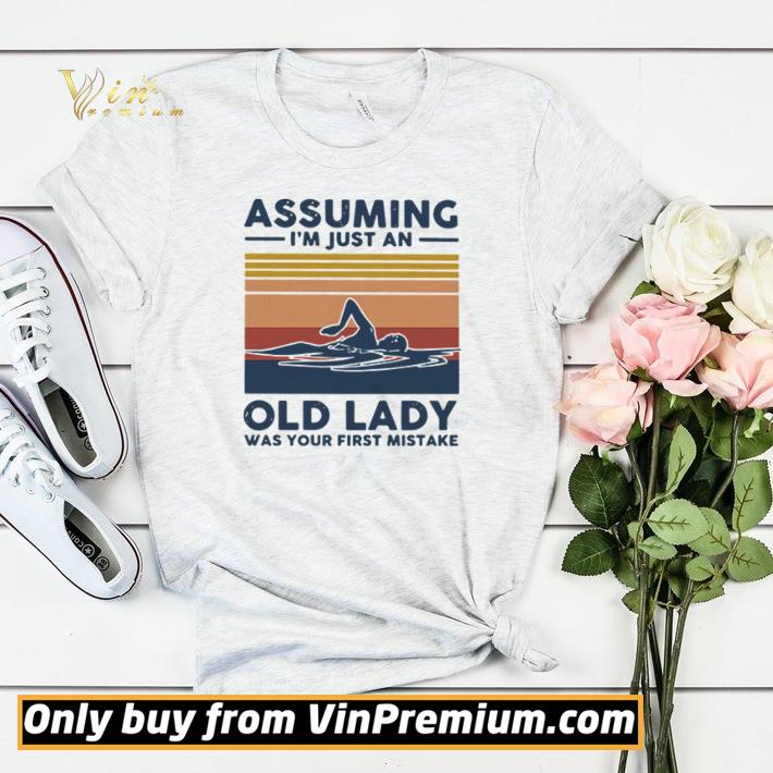 1c0b5b52 top swimming assuming i m just an old lady was your first mistake vintage shirt sweater 4 - Top Swimming assuming I’m just an old lady was your first mistake vintage shirt sweater