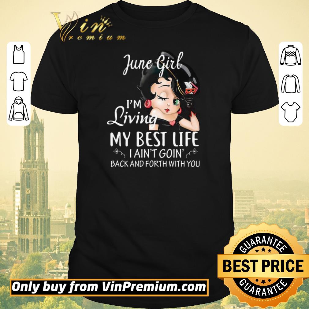 Funny June Girl I’m Living My Best Life I Ain’t Goin’ Back And Forth With You shirt sweater