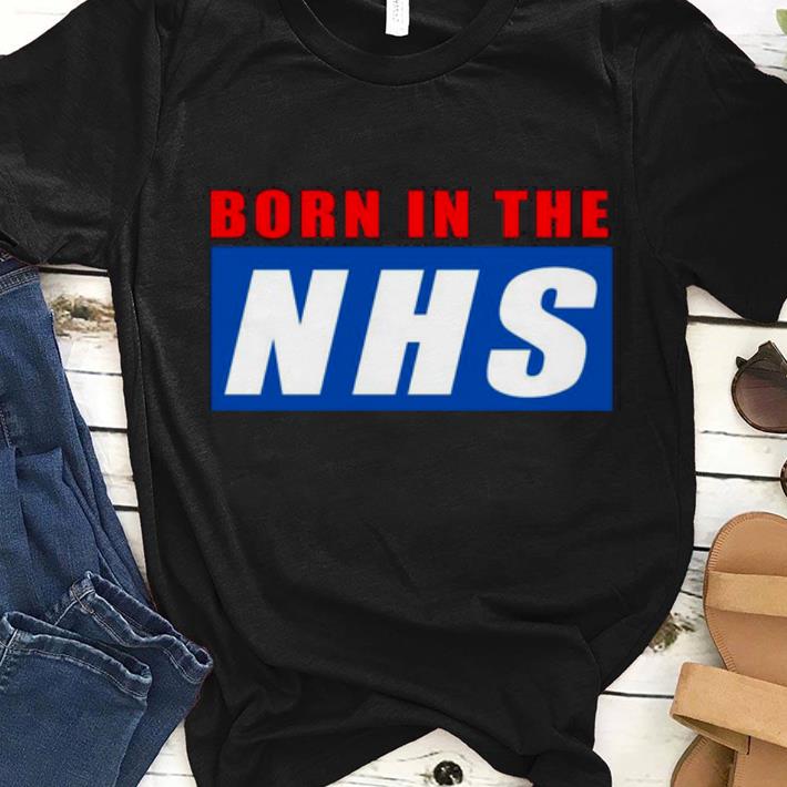 Nice Born In The NHS Shirt