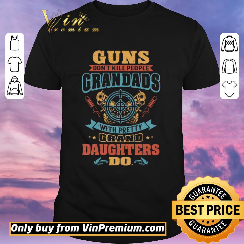 Hot Guns Don’t Kill People Grandads With Pretty Drand Daughters Do shirt sweater