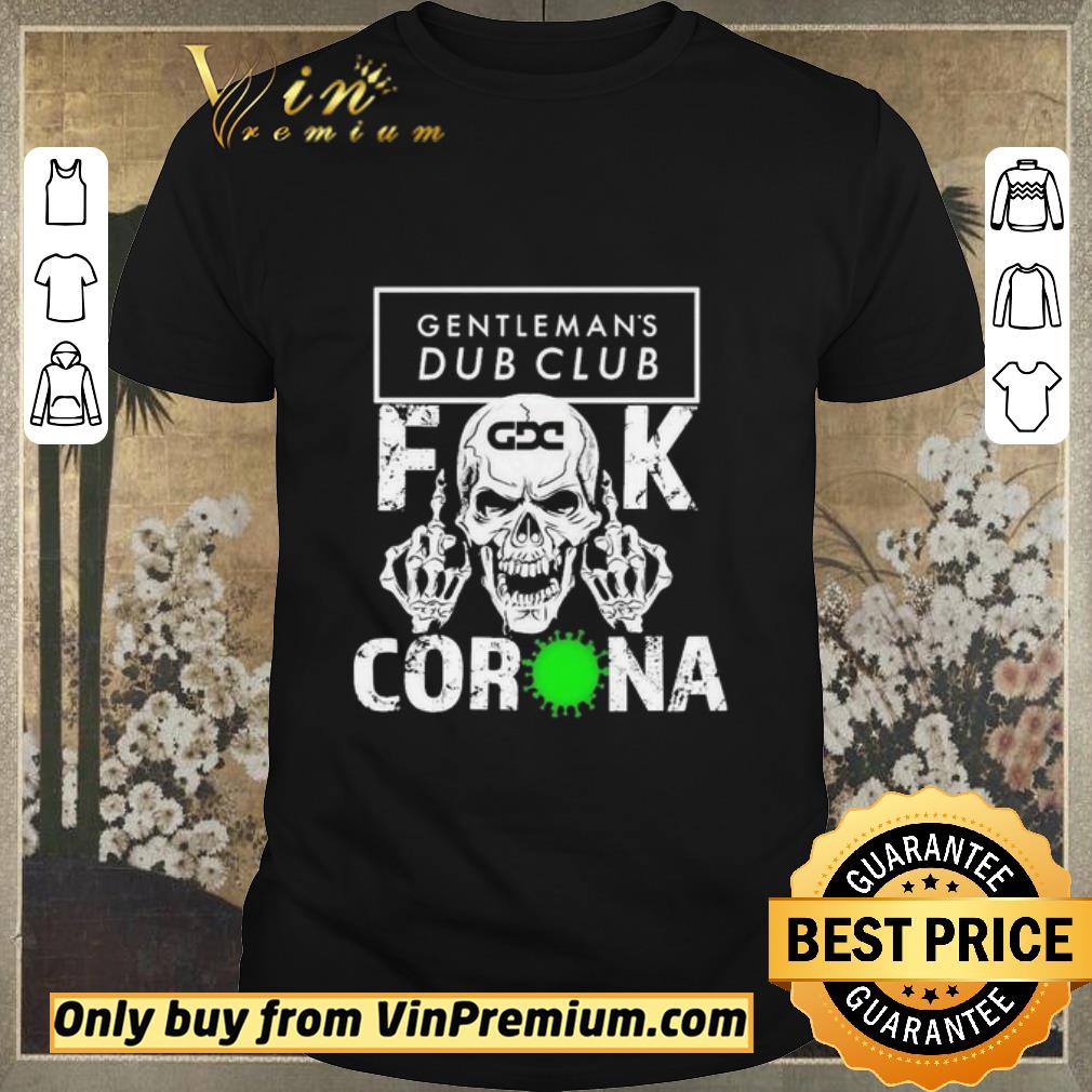 Awesome Skull Gentleman’s Dub Club Fuck coronavirus shirt sweater