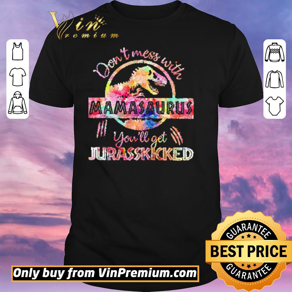Awesome Dinosaurs Don't Mess With Mamasaurus You'll Jurasskicked Mother's Day shirt sweater