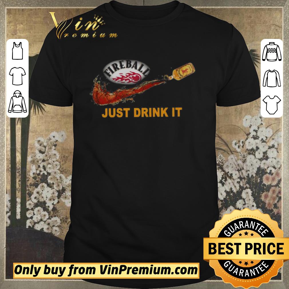 Premium Fireball Whiskey Just drink it shirt sweater