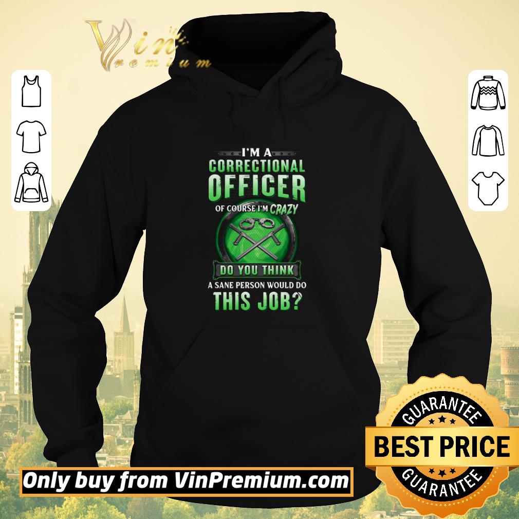 213228e1 nice i m a correctional officer of course i m crazy do you think a sane person would do this job shirt sweater 4 - Nice I’m A Correctional Officer Of Course I’m Crazy Do You Think A Sane Person Would Do This Job shirt sweater